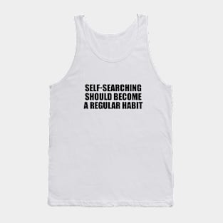 Self-searching should become a regular habit Tank Top